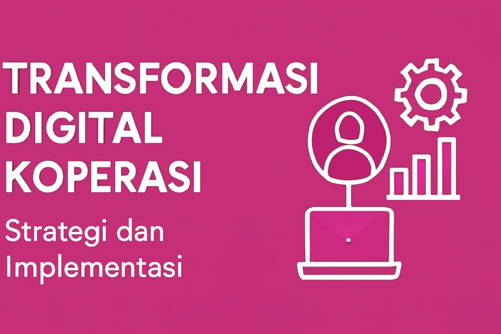 Transformasi Digital Koperasi: Strategi dan Implementasi