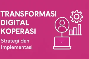 Transformasi Digital Koperasi: Strategi dan Implementasi
