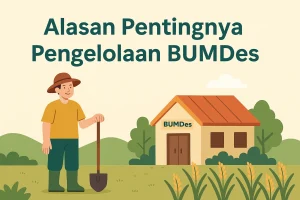 Mengapa Pengelolaan BUMDes Penting: Panduan Praktis 2025