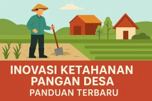 Inovasi Ketahanan Pangan Desa: Panduan Terbaru 2025